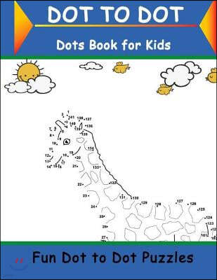 Dot To Dot Books For Kids: Children's Books Activities, Crafts, Games, Challenging and Fun Dot to Dot Puzzles Filled With Cute Animals, Dinosaur