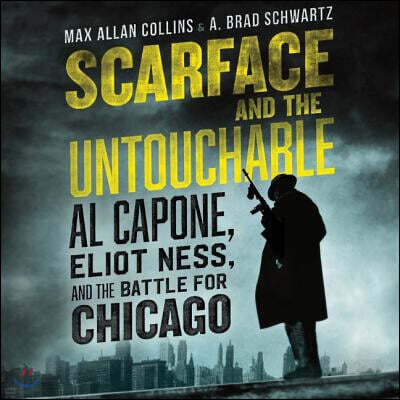 Scarface and the Untouchable Lib/E: Al Capone, Eliot Ness, and the Battle for Chicago