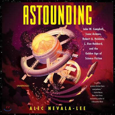 Astounding Lib/E: John W. Campbell, Isaac Asimov, Robert A. Heinlen, L. Ron Hubbard, and the Golden Age of Science Fiction