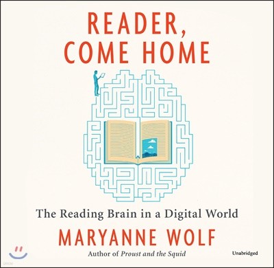 Reader, Come Home Lib/E: The Reading Brain in a Digital World