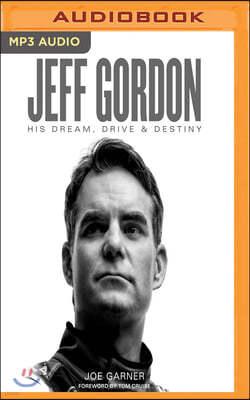 Jeff Gordon: His Dream, Drive & Destiny