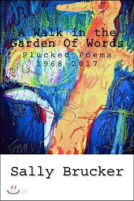 A Walk in the Garden Of Words: Plucked Poems 1968-2017