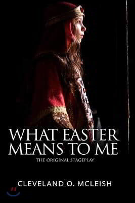 What Easter Means to Me: The Original Stageplay