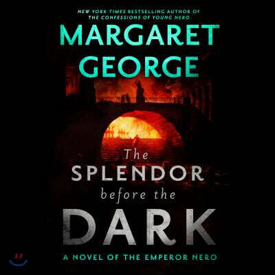 The Splendor Before the Dark: A Novel of the Emperor Nero