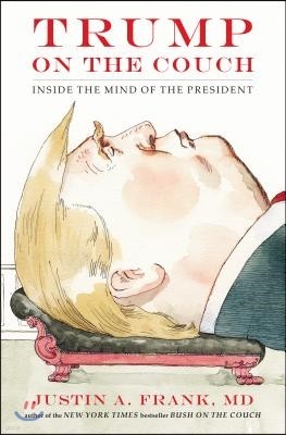 Trump on the Couch: Inside the Mind of the President