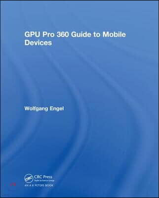 A K Peters/CRC Press GPU Pro 360 Guide to Mobile Devices