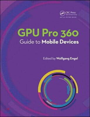 A K Peters/CRC Press GPU Pro 360 Guide to Mobile Devices
