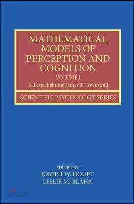Mathematical Models of Perception and Cognition Volume I