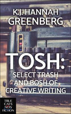Tosh - Select Trash and Bosh of Creative Writing