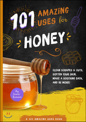 101 Amazing Uses for Honey