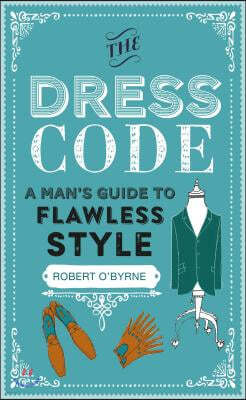 The Dress Code: A Man's Guide to Flawless Style