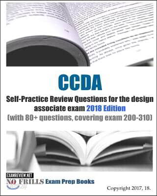 CCDA Self-Practice Review Questions for the design associate exam 2018 Edition: (with 80+ questions, covering exam 200-310 covering exam 200-310 DESGN