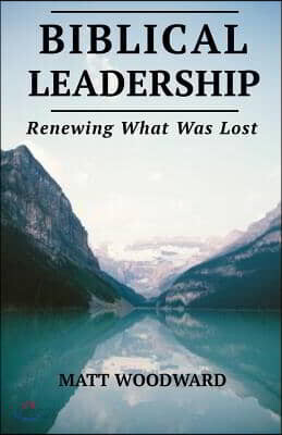 Biblical Leadership: Renewing What Was Lost