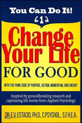 Change Your Life for Good with the PAME Code of Purpose, Action, Momentum, and Energy: Inspired by groundbreaking research and captivating life storie