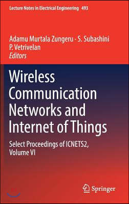 Wireless Communication Networks and Internet of Things: Select Proceedings of Icnets2, Volume VI