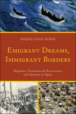 Emigrant Dreams, Immigrant Borders: Migrants, Transnational Encounters, and Identity in Spain