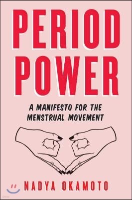 Period Power: A Manifesto for the Menstrual Movement