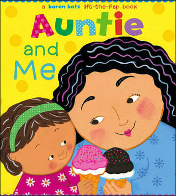 Auntie and Me: A Karen Katz Lift-The-Flap Book