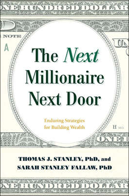 The Next Millionaire Next Door: Enduring Strategies for Building Wealth