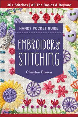 Embroidery Stitching Handy Pocket Guide: 30+ Stitches - All the Basics & Beyond