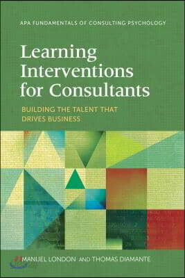 Learning Interventions for Consultants: Building the Talent That Drives Business