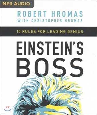 Einstein's Boss: 10 Rules for Leading Genius