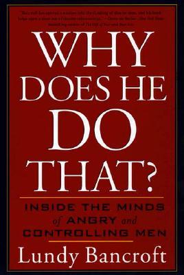 Why Does He Do That?: Inside the Minds of Angry and Controlling Men