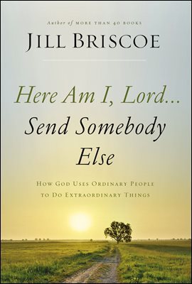 Here Am I, Lord...Send Somebody Else