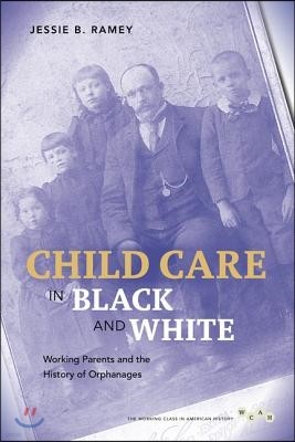 Child Care in Black and White: Working Parents and the History of Orphanages