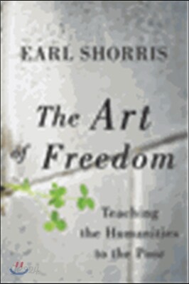 The Art of Freedom: Teaching the Humanities to the Poor