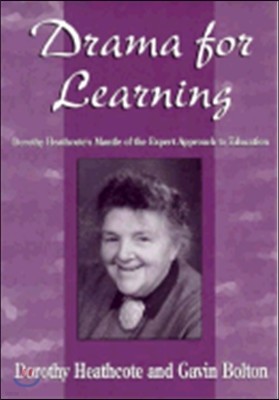 Drama for Learning: Dorothy Heathcote's Mantle of the Expert Approach to Education