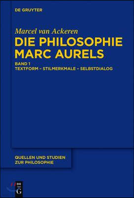 Die Philosophie Marc Aurels: Band 1: Textform - Stilmerkmale - Selbstdialog. Band 2: Themen - Begriffe - Argumente