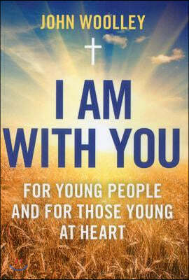 I Am with You: For Young People and the Young at Heart