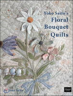 Yoko Saito's Floral Bouquet Quilts