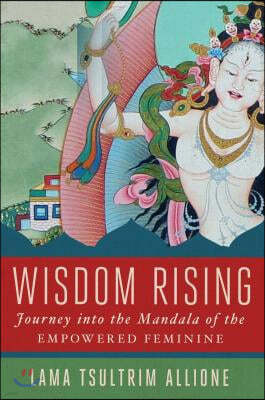 Wisdom Rising: Journey Into the Mandala of the Empowered Feminine