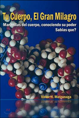 Tu Cuerpo, El Gran Milagro: Maravillas del Cuerpo, Conociendo Su Poder