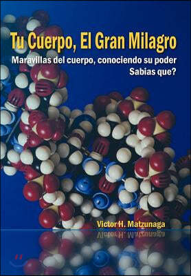 Tu Cuerpo, El Gran Milagro: Maravillas del Cuerpo, Conociendo Su Poder