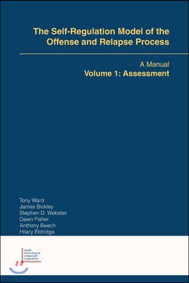 The Self-Regulation Model of the Offense and Relapse Process: A Manual Volume 1: Assessment