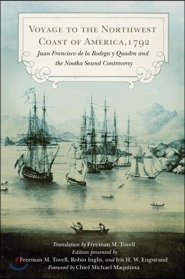 Voyage to the Northwest Coast of America, 1792: Juan Francisco de la Bodega Y Quadra and the Nootka Sound Controversy Volume 19