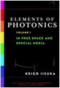 Elements of Photonics, Volume I: In Free Space and Special Media (Hardcover, Volume I)