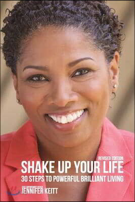 Shake Up Your Life: 30 Steps to Powerful Brilliant Living