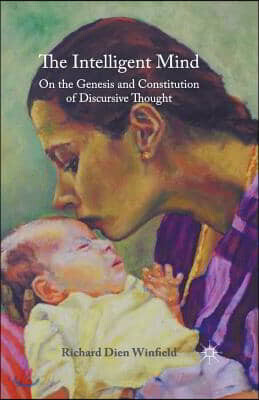 The Intelligent Mind: On the Genesis and Constitution of Discursive Thought