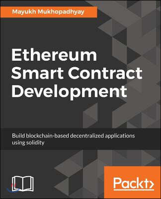 Ethereum Smart Contract Development: Build blockchain-based decentralized applications using solidity