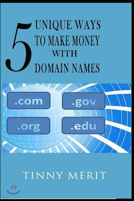 5 Unique Ways to Make Money with Domain Names