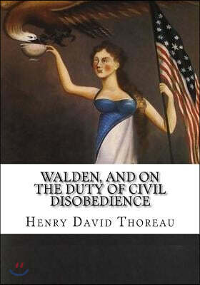 Walden, and on the Duty of Civil Disobedience