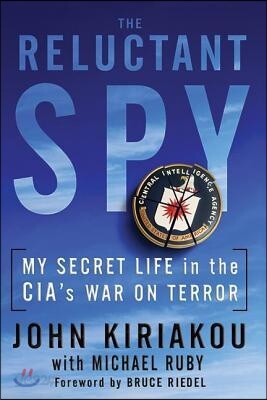 Reluctant Spy: My Secret Life in the Cia's War on Terror