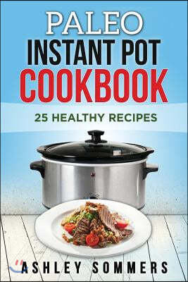 Paleo Instant Pot Cookbook: 25 Healthy Recipes