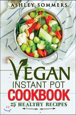 Vegan Instant Pot Cookbook: 25 Healthy Recipes