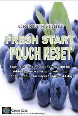 Fresh Start Pouch Reset: A Unique 14 Days Transitional Nutrition and Lifestyle Program That Will Help You to Reset Your Post-Surgical Stomach P