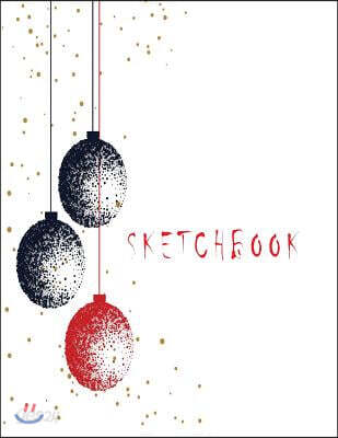 Sketchbook: Christmas Ball: 110 Pages of 8.5 X 11 Blank Paper for Drawing, Doodling or Sketching (Sketchbooks) Hannah Green